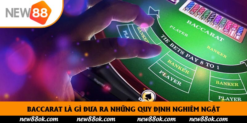 Baccarat là gì đưa ra những quy định nghiêm ngặt