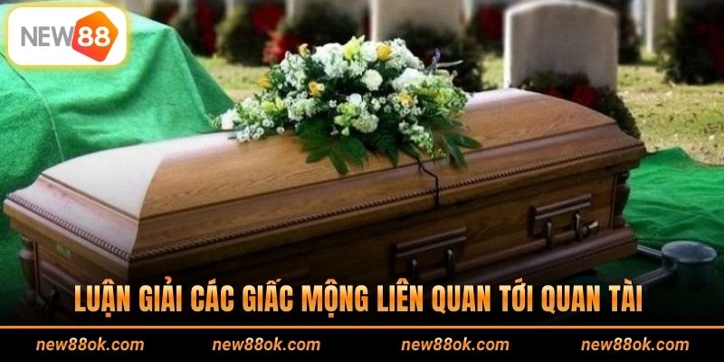 Luận giải các giấc mộng liên quan tới quan tài